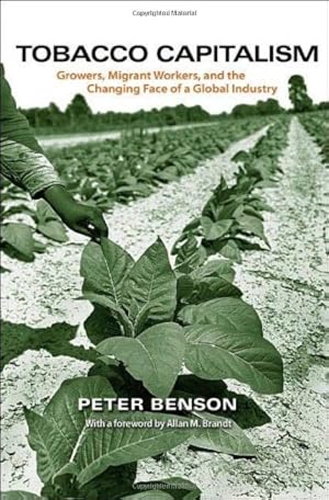 Seller image for Tobacco Capitalism: Growers, Migrant Workers, and the Changing Face of a Global Industry by Benson, Peter [Paperback ] for sale by booksXpress