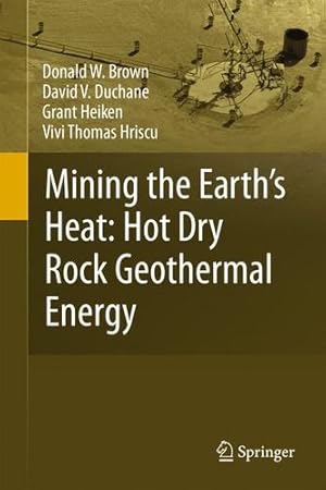 Immagine del venditore per Mining the Earth's Heat: Hot Dry Rock Geothermal Energy by Brown, Donald W., Duchane, David V., Heiken, Grant, Hriscu, Vivi Thomas [Paperback ] venduto da booksXpress