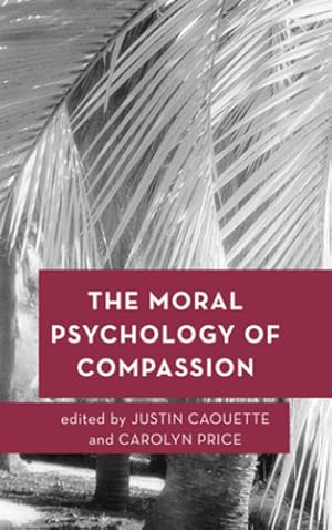 Image du vendeur pour The Moral Psychology of Compassion (Moral Psychology of the Emotions) [Paperback ] mis en vente par booksXpress