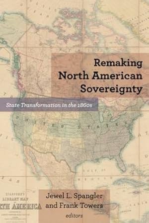 Bild des Verkufers fr Remaking North American Sovereignty: State Transformation in the 1860s (Reconstructing America) [Paperback ] zum Verkauf von booksXpress