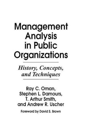 Immagine del venditore per Management Analysis in Public Organizations: History, Concepts, and Techniques (Contributions to the Study of Mass) by Oman, Ray C., Damours, Stephen L., Uscher, Andrew R. [Hardcover ] venduto da booksXpress