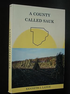 A County Called Sauk: A Human History of Sauk County, Wisconsin