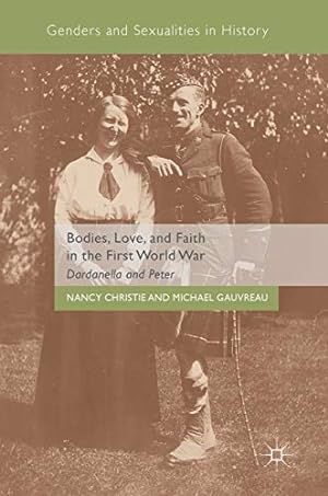 Seller image for Bodies, Love, and Faith in the First World War: Dardanella and Peter (Genders and Sexualities in History) by Christie, Nancy, Gauvreau, Michael [Hardcover ] for sale by booksXpress