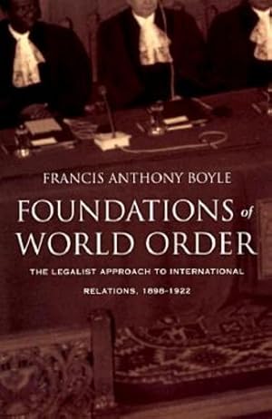 Seller image for Foundations of World Order: The Legalist Approach to International Relations, 18981922 by Boyle, Francis Anthony [Paperback ] for sale by booksXpress