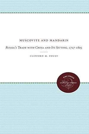 Image du vendeur pour Muscovite and Mandarin: Russia's Trade with China and Its Setting, 1727-1805 (UNC Press Enduring Editions) by Foust, Clifford M. [Paperback ] mis en vente par booksXpress