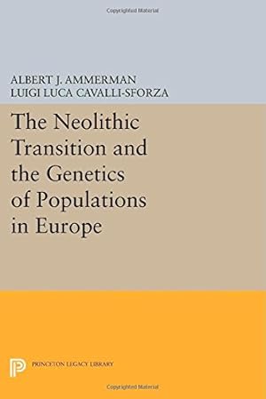 Seller image for The Neolithic Transition and the Genetics of Populations in Europe (Princeton Legacy Library) by Ammerman, Albert J., Cavalli-Sforza, Luigi Luca [Paperback ] for sale by booksXpress