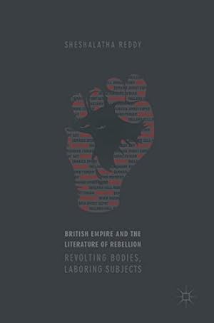 Seller image for British Empire and the Literature of Rebellion: Revolting Bodies, Laboring Subjects by Reddy, Sheshalatha [Hardcover ] for sale by booksXpress