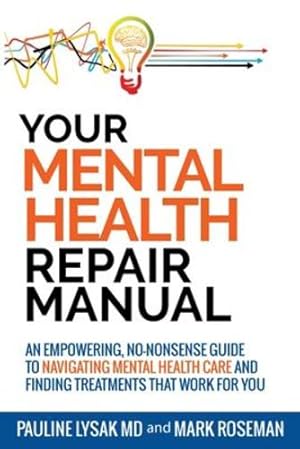 Imagen del vendedor de Your Mental Health Repair Manual: An Empowering, No-Nonsense Guide to Navigating Mental Health Care and Finding Treatments That Work for You [Soft Cover ] a la venta por booksXpress