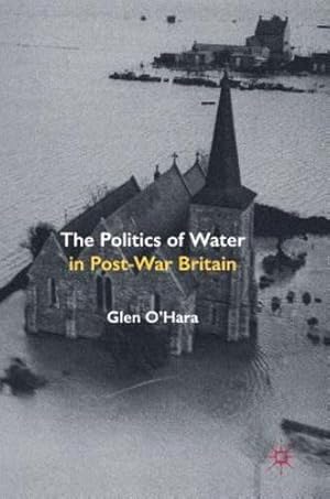 Seller image for The Politics of Water in Post-War Britain by O'Hara, Glen [Hardcover ] for sale by booksXpress