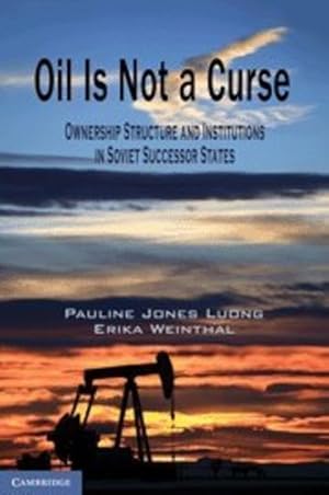 Bild des Verkufers fr Oil Is Not a Curse: Ownership Structure and Institutions in Soviet Successor States (Cambridge Studies in Comparative Politics) by Jones Luong, Pauline, Weinthal, Erika [Hardcover ] zum Verkauf von booksXpress