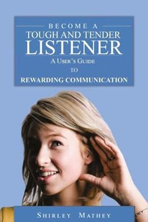 Image du vendeur pour Become A Tough and Tender Listener: A User's Guide to Rewarding Communication by Mathey, Shirley Brackett [Paperback ] mis en vente par booksXpress