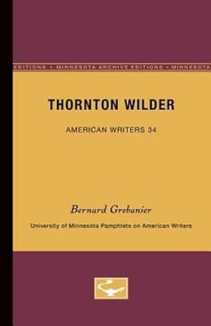 Immagine del venditore per Thornton Wilder - American Writers 34: University of Minnesota Pamphlets on American Writers by Grebanier, Bernard [Paperback ] venduto da booksXpress