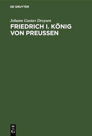 Bild des Verkufers fr Friedrich I. K¶nig von Preuen by Droysen Straub, Johann Gustav Eberhard [Hardcover ] zum Verkauf von booksXpress