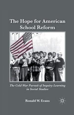 Seller image for The Hope for American School Reform: The Cold War Pursuit of Inquiry Learning in Social Studies by Evans, Ronald W. [Paperback ] for sale by booksXpress