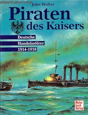 Piraten des Kaisers. Deutsche Handelsstörer 1914-1918