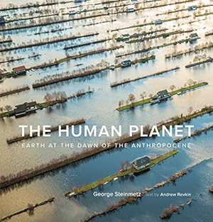 Seller image for The Human Planet: Earth at the Dawn of the Anthropocene by Steinmetz, George, Revkin, Andrew [Hardcover ] for sale by booksXpress