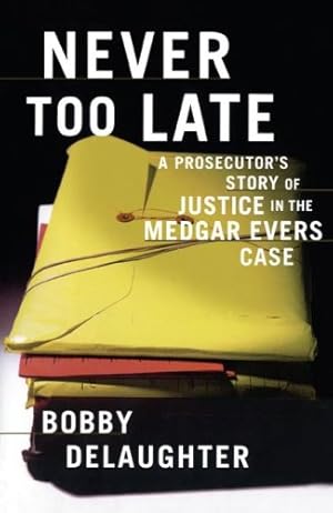 Imagen del vendedor de Never Too Late: A Prosecutor's Story of Justice in the Medgar Evars Case by Delaughter, Bobby [Paperback ] a la venta por booksXpress