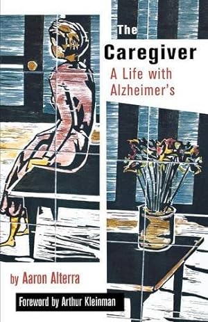 Seller image for The Caregiver: A Life With Alzheimer's, with new material (The Culture and Politics of Health Care Work) by Alterra, Aaron [Paperback ] for sale by booksXpress
