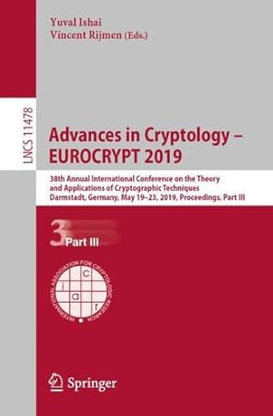 Seller image for Advances in Cryptology â   EUROCRYPT 2019: 38th Annual International Conference on the Theory and Applications of Cryptographic Techniques, Darmstadt, . Part III (Lecture Notes in Computer Science) [Paperback ] for sale by booksXpress