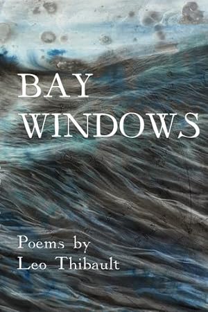 Seller image for Bay Windows: The Land - The Sea - Beyond by Thibault, Leo [Paperback ] for sale by booksXpress