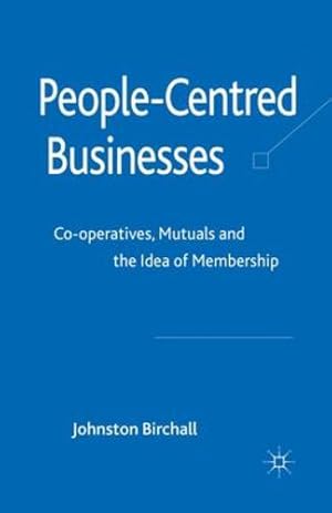 Seller image for People-Centred Businesses: Co-operatives, Mutuals and the Idea of Membership by Birchall, J. [Paperback ] for sale by booksXpress