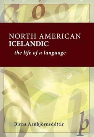 Imagen del vendedor de North American Icelandic: The Life of a Language by Arnbjornsdottir, Birna [Paperback ] a la venta por booksXpress