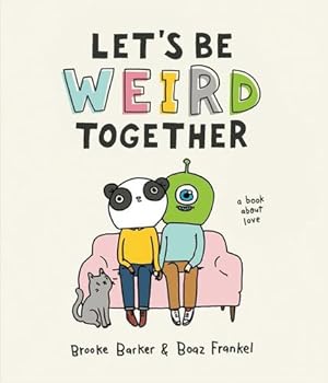 Bild des Verkufers fr Let's Be Weird Together: A Book About Love by Barker, Brooke, Frankel, Boaz [Hardcover ] zum Verkauf von booksXpress