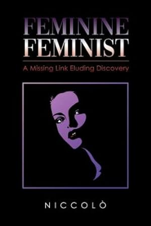 Seller image for Feminine Feminist: A Missing Link Eluding Discovery by N I C C O L O [Paperback ] for sale by booksXpress