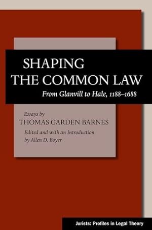 Seller image for Shaping the Common Law: From Glanvill to Hale, 1188-1688 (Jurists: Profiles in Legal Theory) by Barnes, Thomas Garden [Hardcover ] for sale by booksXpress