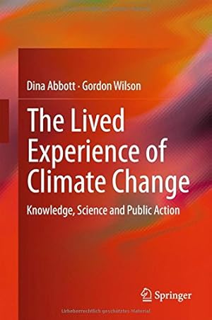 Seller image for The Lived Experience of Climate Change: Knowledge, Science and Public Action by Abbott, Dina, Wilson, Gordon [Hardcover ] for sale by booksXpress