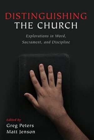 Seller image for Distinguishing the Church: Explorations in Word, Sacrament, and Discipline [Hardcover ] for sale by booksXpress