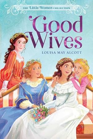 Immagine del venditore per Good Wives (The Little Women Collection) by Alcott, Louisa May [Paperback ] venduto da booksXpress