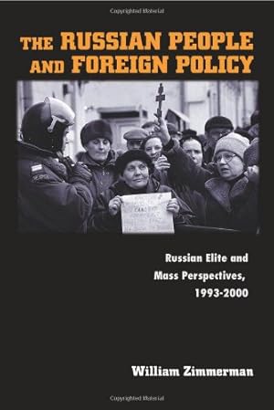 Image du vendeur pour The Russian People and Foreign Policy: Russian Elite and Mass Perspectives, 1993-2000 by Zimmerman, William [Paperback ] mis en vente par booksXpress