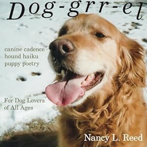 Imagen del vendedor de Dog-grr-el: canine cadence, hound haiku, puppy poetry: For Dog Lovers of All Ages by Reed, Nancy L [Paperback ] a la venta por booksXpress