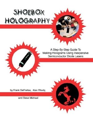 Immagine del venditore per Shoebox Holography: A Step-By-Step Guide to Making Holograms Using Inexpensive Semiconductor Diode Lasers by DeFreitas, Frank, Michael, Steve, Rhody, Alan [Spiral-bound ] venduto da booksXpress