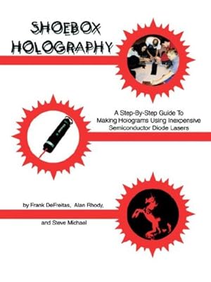 Bild des Verkufers fr Shoebox Holography: A Step-By-Step Guide to Making Holograms Using Inexpensive Semiconductor Diode Lasers by DeFreitas, Frank, Michael, Steve, Rhody, Alan [Spiral-bound ] zum Verkauf von booksXpress