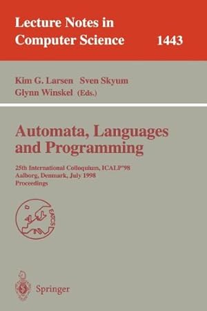 Seller image for Automata, Languages and Programming: 25th International Colloquium, ICALP'98, Aalborg, Denmark July 13-17, 1998, Proceedings (Lecture Notes in Computer Science) [Paperback ] for sale by booksXpress