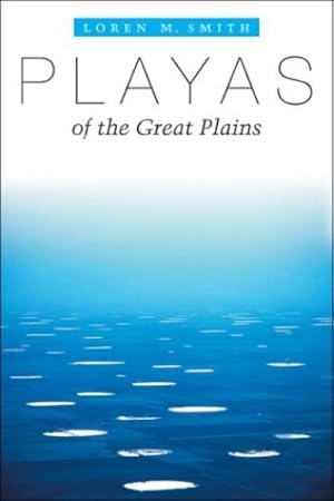 Seller image for Playas of the Great Plains (Peter T. Flawn Series in Natural Resource Management and Conservation) by Smith, Loren M. [Paperback ] for sale by booksXpress