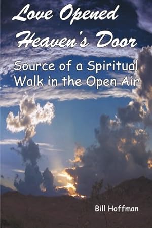 Seller image for Love Opened Heaven's Door: Source of a Spiritual Walk in the Open Air [Soft Cover ] for sale by booksXpress