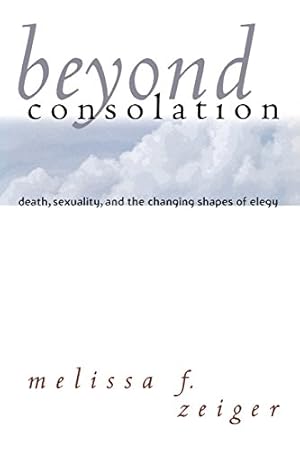 Bild des Verkufers fr Beyond Consolation: Death, Sexuality, and the Changing Shapes of Elegy (Reading Women Writing) by Zeiger, Melissa F. [Paperback ] zum Verkauf von booksXpress