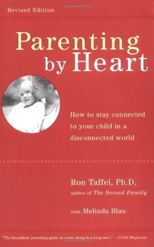 Imagen del vendedor de Parenting by Heart: How to Stay Connected to Your Child in a Disconnected World by Taffel, Ron, Blau, Melinda, Melinda Blau, Ron Taffel, Ph.D. [Paperback ] a la venta por booksXpress