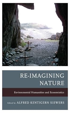 Bild des Verkufers fr Re-Imagining Nature: Environmental Humanities and Ecosemiotics [Paperback ] zum Verkauf von booksXpress