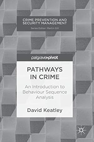 Seller image for Pathways in Crime: An Introduction to Behaviour Sequence Analysis (Crime Prevention and Security Management) by Keatley, David [Hardcover ] for sale by booksXpress