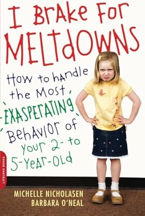 Seller image for I Brake for Meltdowns: How to Handle the Most Exasperating Behavior of Your 2- to 5-year-old by Michelle Nicholasen, Barbara O'Neal [Paperback ] for sale by booksXpress