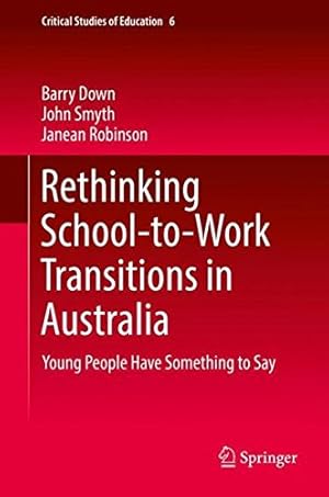 Imagen del vendedor de Rethinking School-to-Work Transitions in Australia: Young People Have Something to Say (Critical Studies of Education) by Down, Barry, Smyth, John, Robinson, Janean [Hardcover ] a la venta por booksXpress