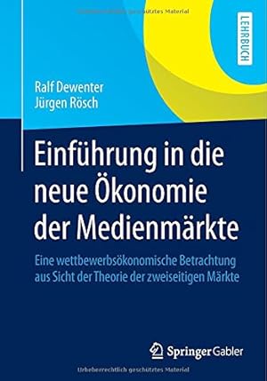 Seller image for Einführung in die neue  konomie der Medienmärkte: Eine wettbewerbsökonomische Betrachtung aus Sicht der Theorie der zweiseitigen Märkte (German Edition) by Dewenter, Ralf, Rösch, Jürgen [Paperback ] for sale by booksXpress