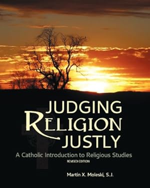 Immagine del venditore per Judging Religion Justly: A Catholic Introduction to Religious Studies (Revised Edition) by Moleski, Martin X. [Paperback ] venduto da booksXpress