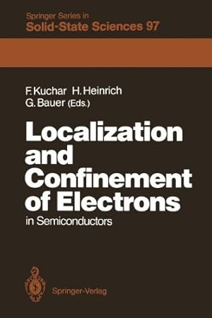 Seller image for Localization and Confinement of Electrons in Semiconductors: Proceedings of the Sixth International Winter School, Mauterndorf, Austria, February 19-23, 1990 (Springer Series in Solid-State Sciences) [Paperback ] for sale by booksXpress