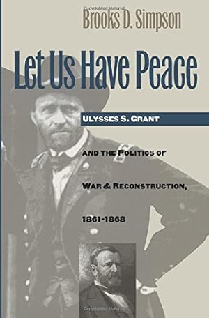 Seller image for Let Us Have Peace: Ulysses S. Grant and the Politics of War and Reconstruction, 1861-1868 (Civil War America) by Simpson, Brooks D. [Paperback ] for sale by booksXpress