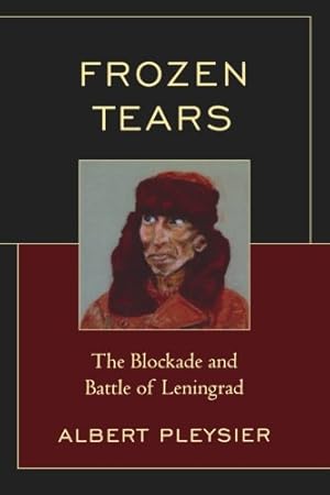 Immagine del venditore per Frozen Tears: The Blockade and Battle of Leningrad by Pleysier, Albert [Paperback ] venduto da booksXpress